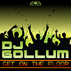 DJ Gollu - Get On The Floor DJGollum_GetOnTheFloor